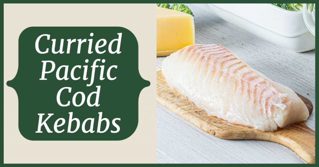 Curried Pacific Cod Kebabs Recipe Washington Sea Grant